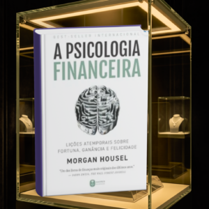 A psicologia financeira: lições atemporais sobre fortuna, ganância e felicidade