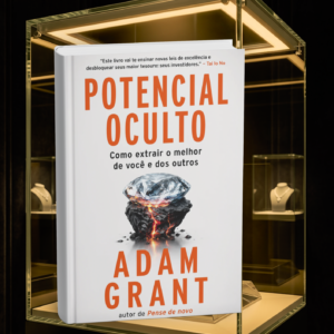 Potencial oculto: Como extrair o melhor de você e dos outros